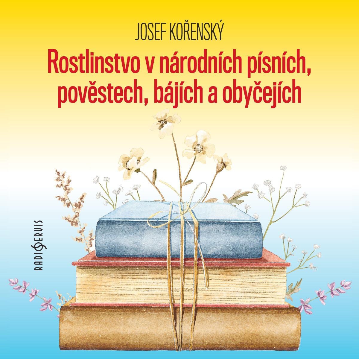 Levně Rostlinstvo v národních písních, pověstech, bájích a obyčejích - Josef Kořenský - audiokniha