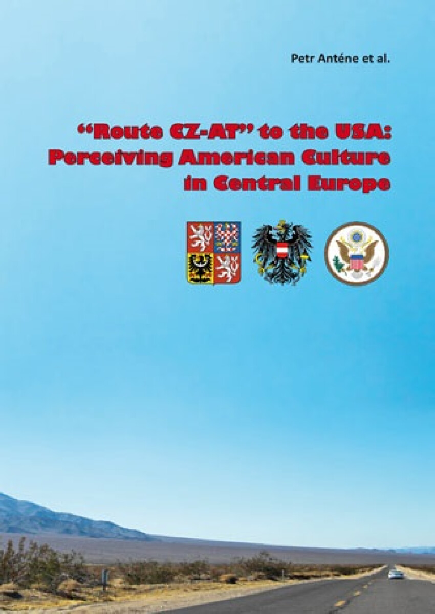 "Route CZ-AT" to the USA: Perceiving American Culture in Central Europe - Petr Anténe