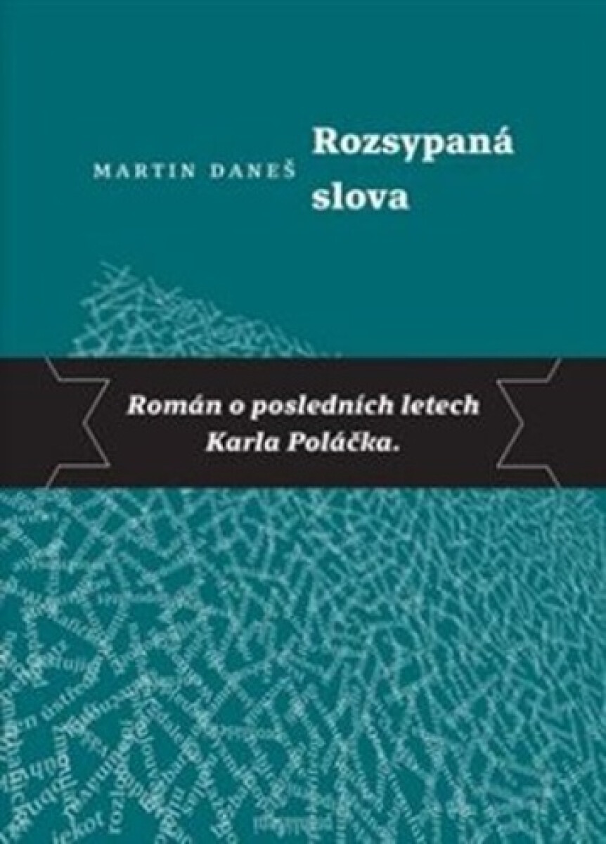 Kniha Rozsypaná slova - Román o posledních letech Karla Poláčka, 2. vydání