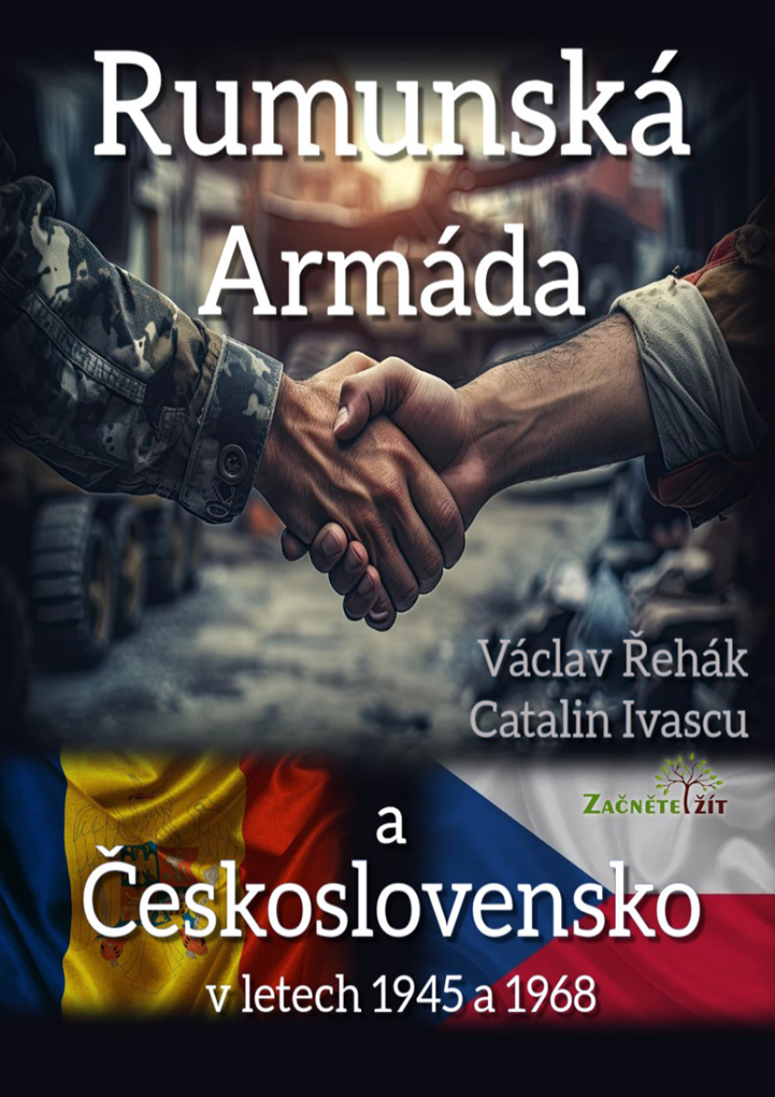 Rumunská armáda a  Československo v letech 1945 a 1968 - Václav Řehák, Catalin Ivascu