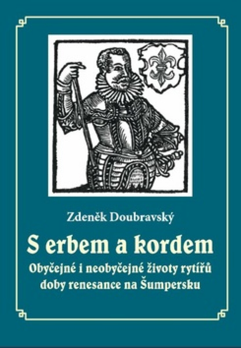 Kniha S erbem a kordem - Obyčejné i neobyčejné životy rytířů doby renesance na Šumpersku