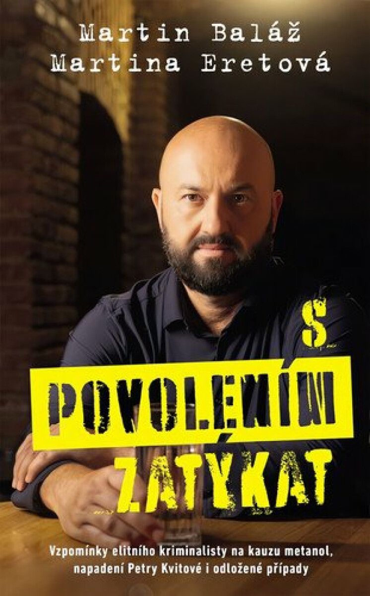 Kniha S povolením zatýkat - Vzpomínky elitního kriminalisty na kauzu metanol, napadení Petry Kvitové i odložené případy