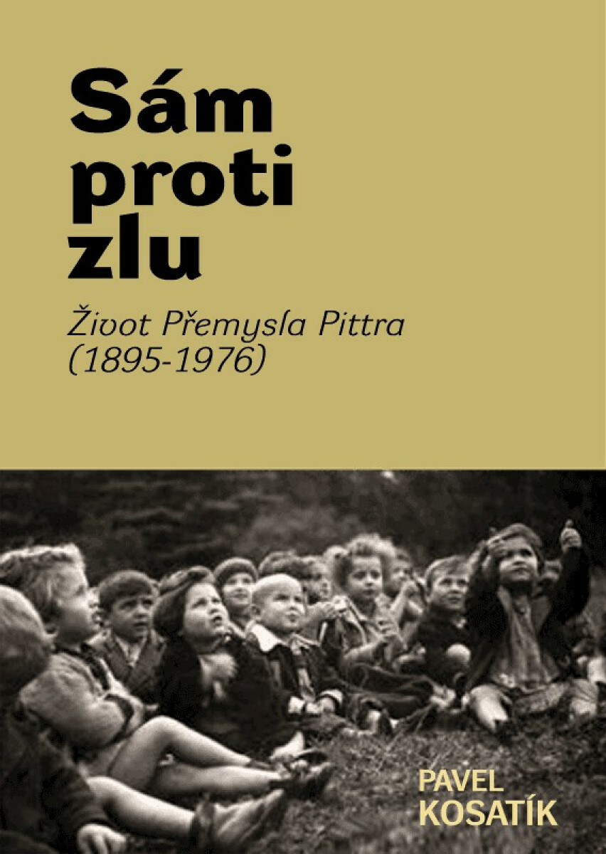Sám proti zlu. Život Přemysla Pittra  - Pavel Kosatík