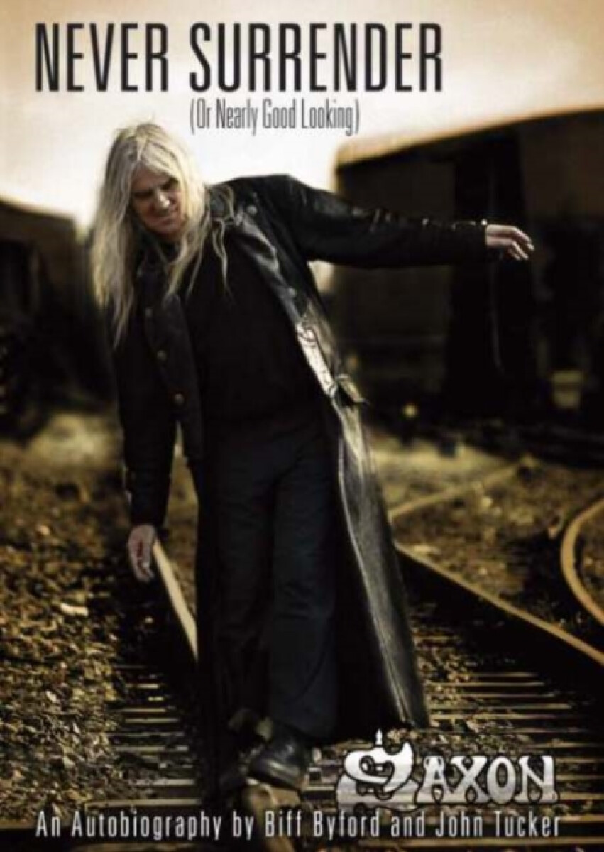 Saxon -- Never Surrender (or Nearly Good Looking) - Biff Byford, John Tucker