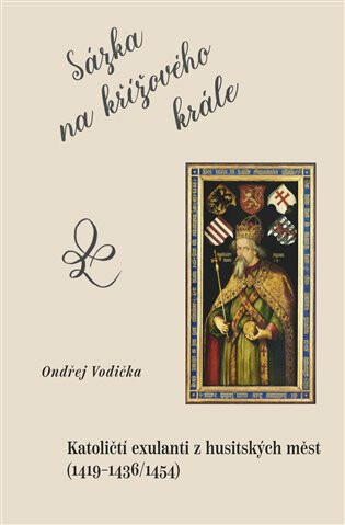 Kniha Sázka na křížového krále. Katoličtí exulanti z husitských měst (1419–1436/1454)