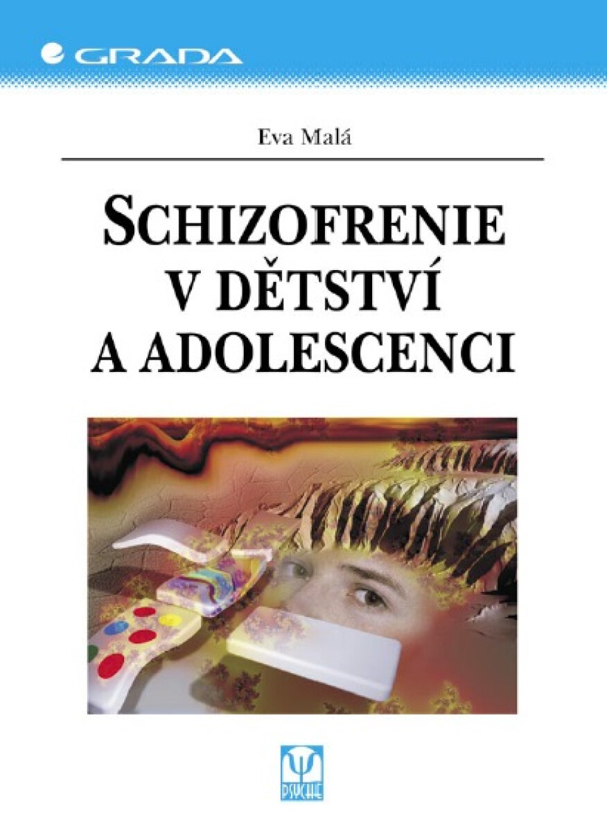 Schizofrenie v dětství a adolescenci - Eva Malá