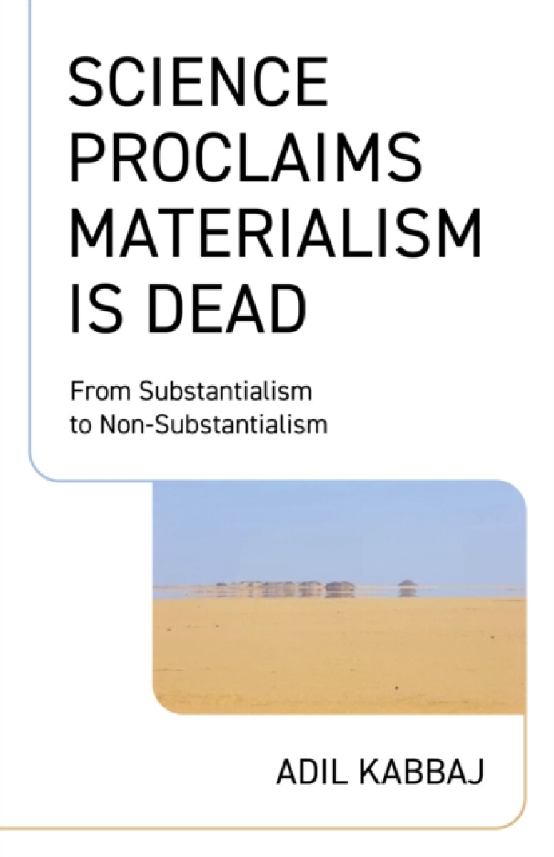 Science Proclaims Materialism Is Dead - Adil Kabbaj