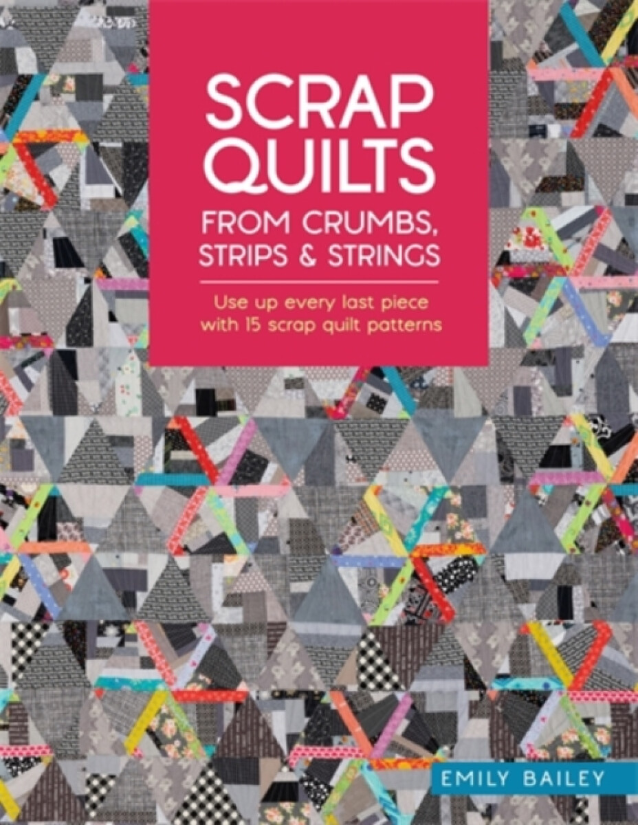 Kniha Scrap Quilts from Crumbs, Strips and Strings