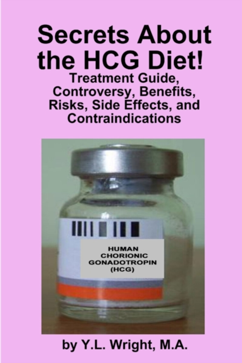 Kniha Secrets About the HCG Diet! Treatment Guide, Controversy, Benefits, Risks, Side Effects, and Contraindications