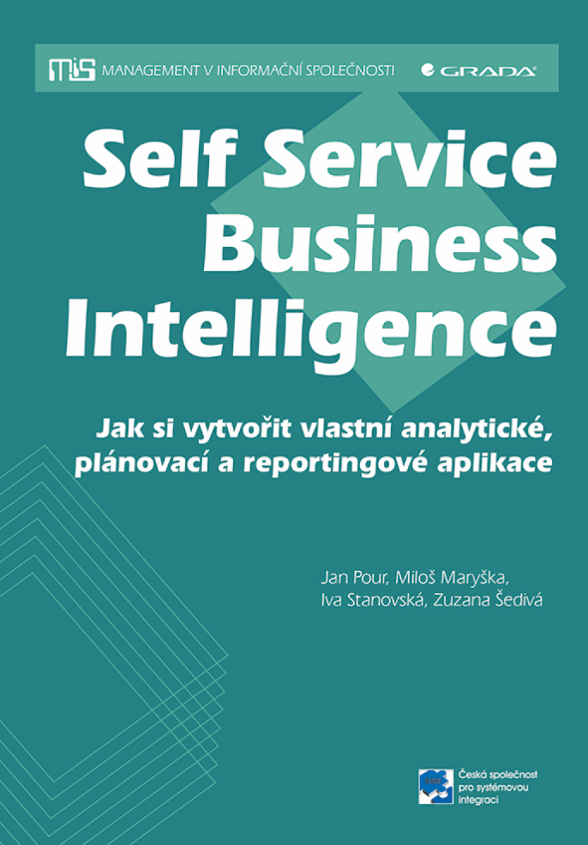 Self Service Business Intelligence - Jan Pour, Zuzana Šedivá, Miloš Maryška, Iva Stanovská