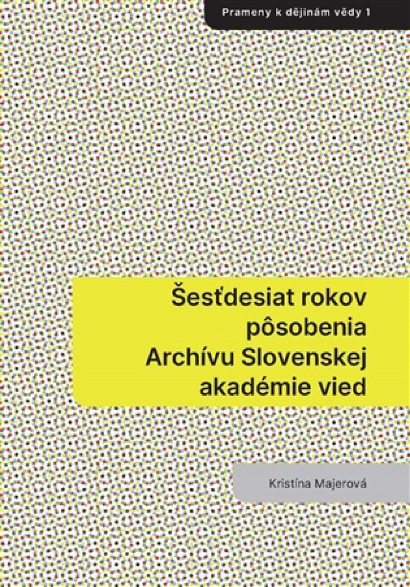 Kniha Šesťdesiat rokov pôsobenia Archívu Slovenskej akadémie vied