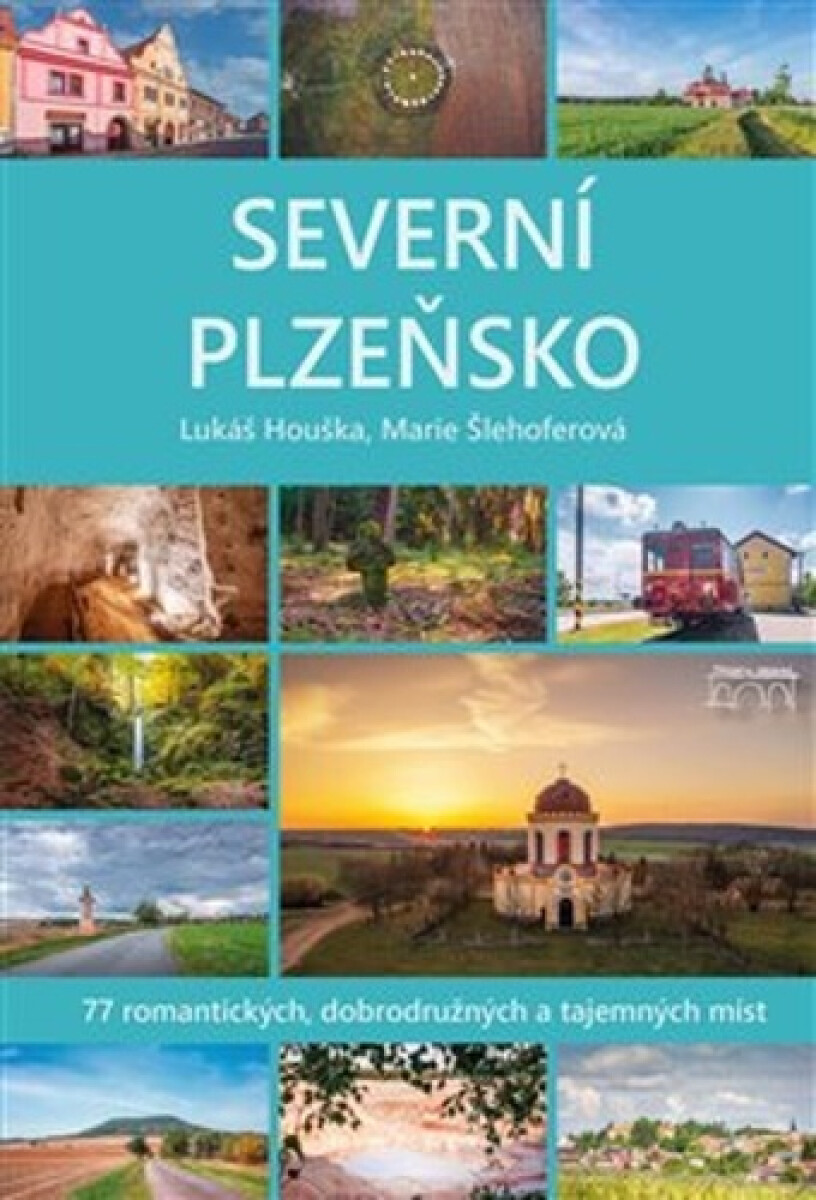 Kniha Severní Plzeňsko - 77 romantických, dobrodužných a tajemných míst