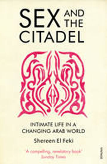 Sex and the Citadel – El-Feki Shereen
