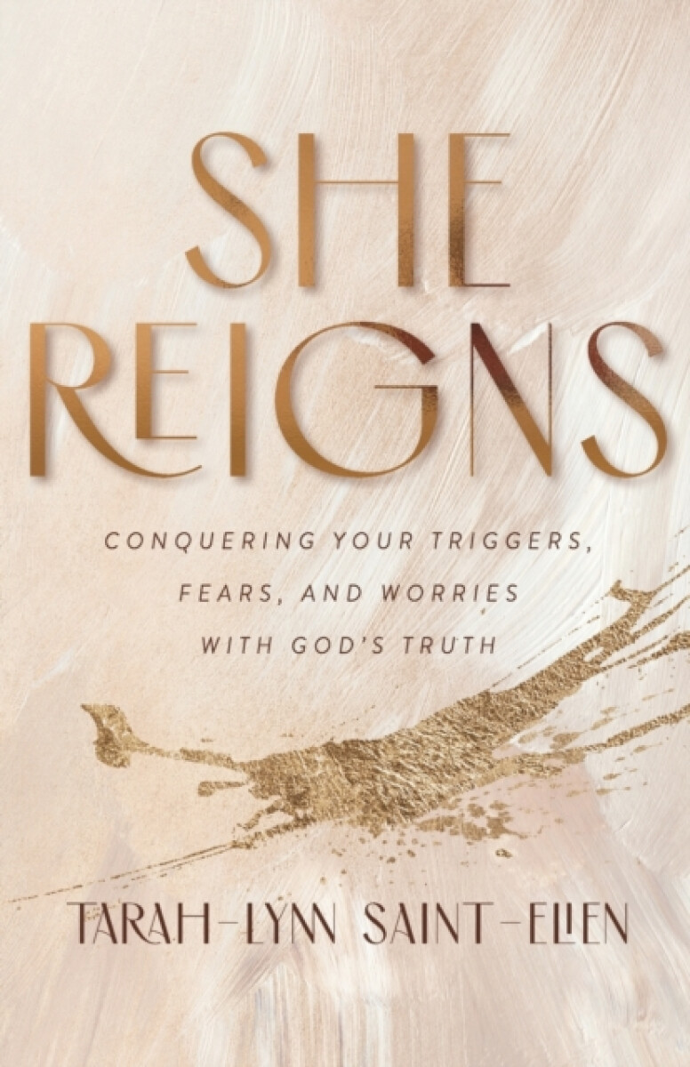Kniha She Reigns - Conquering Your Triggers, Fears, and Worries with God`s Truth