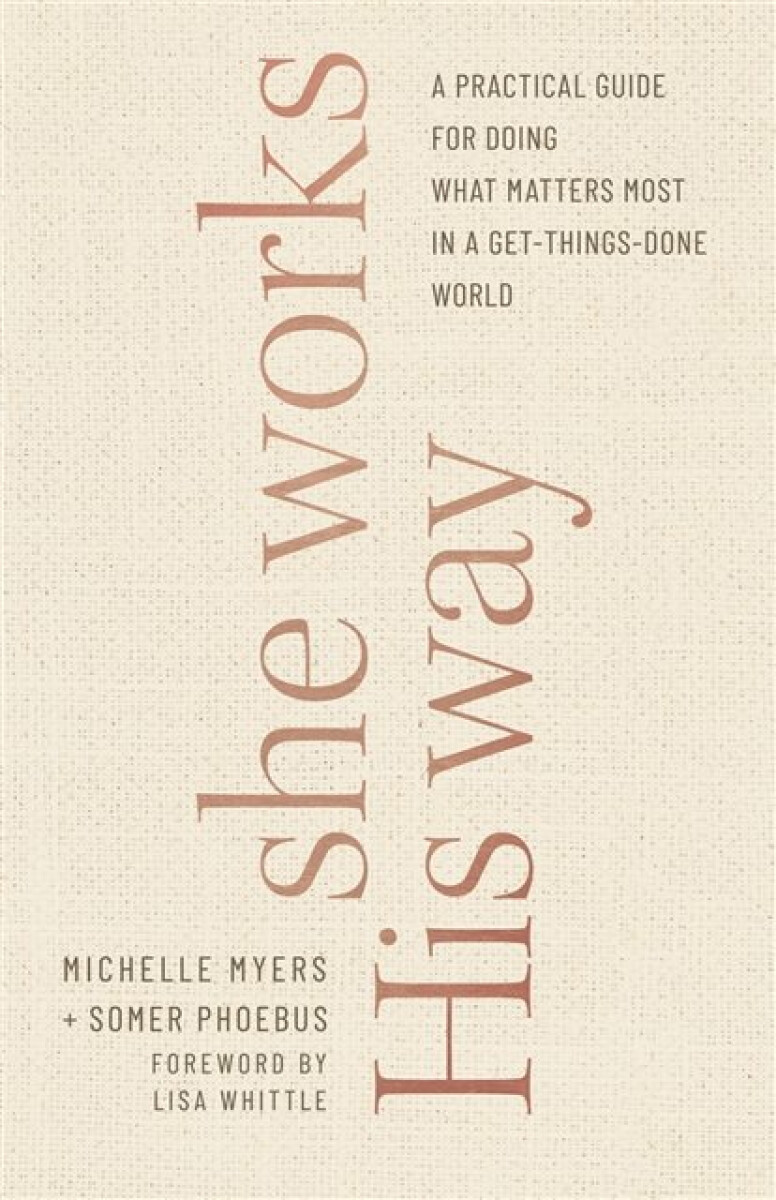 Kniha She Works His Way - A Practical Guide for Doing What Matters Most in a Get-Things-Done World