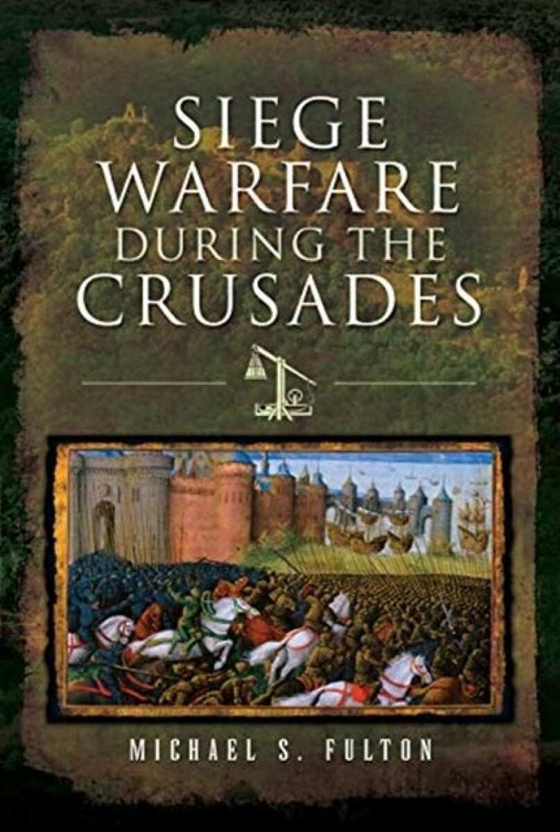 Kniha Siege Warfare during the Crusades