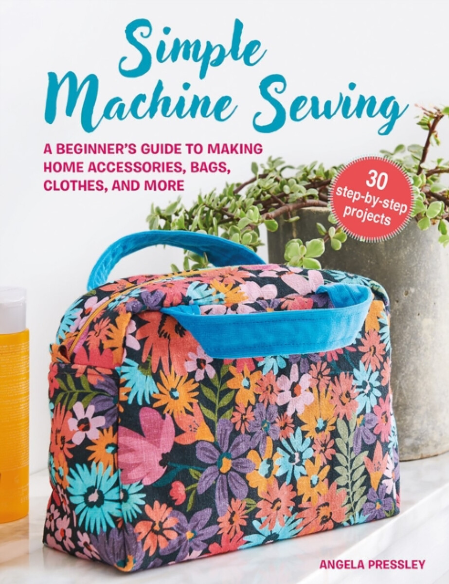 Kniha Simple Machine Sewing: 30 step-by-step projects