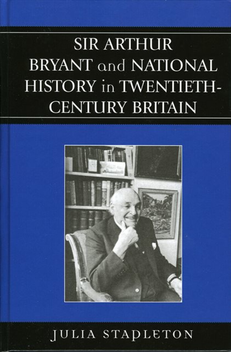 Kniha Sir Arthur Bryant and National History in Twentieth-Century Britain