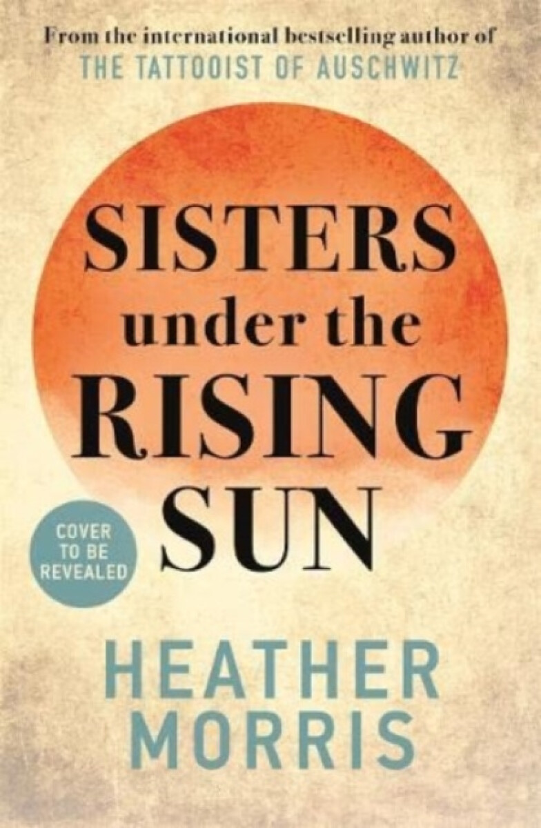 Kniha Sisters under the Rising Sun: A powerful story from the author of The Tattooist of Auschwitz, 1. vydání