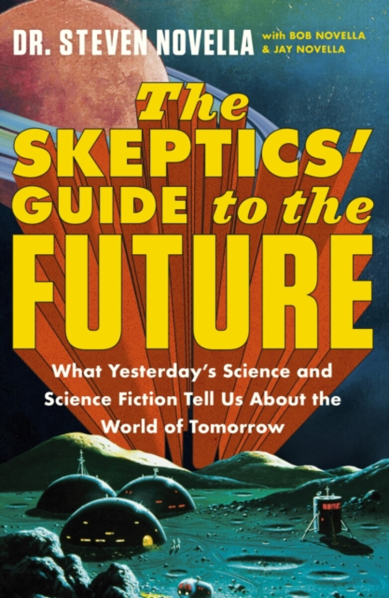 The Skeptics‘ Guide to the Future – Steven Novella