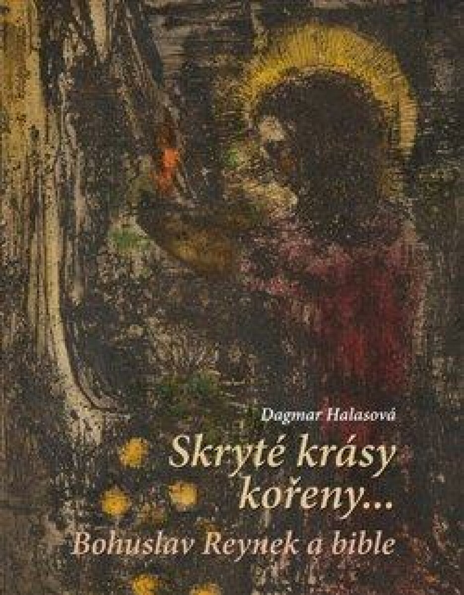Skryté krásy kořeny…. Bohuslav Reynek a bible koupíte na Knihydobrovsky.cz