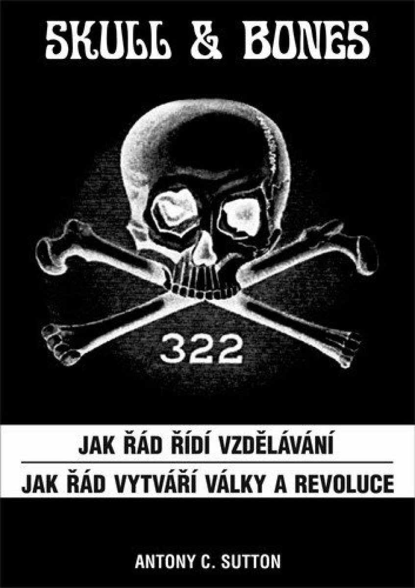Kniha Skull & Bones - Jak řád řídí vzdělávání, Jak řád vytváří války a revoluce
