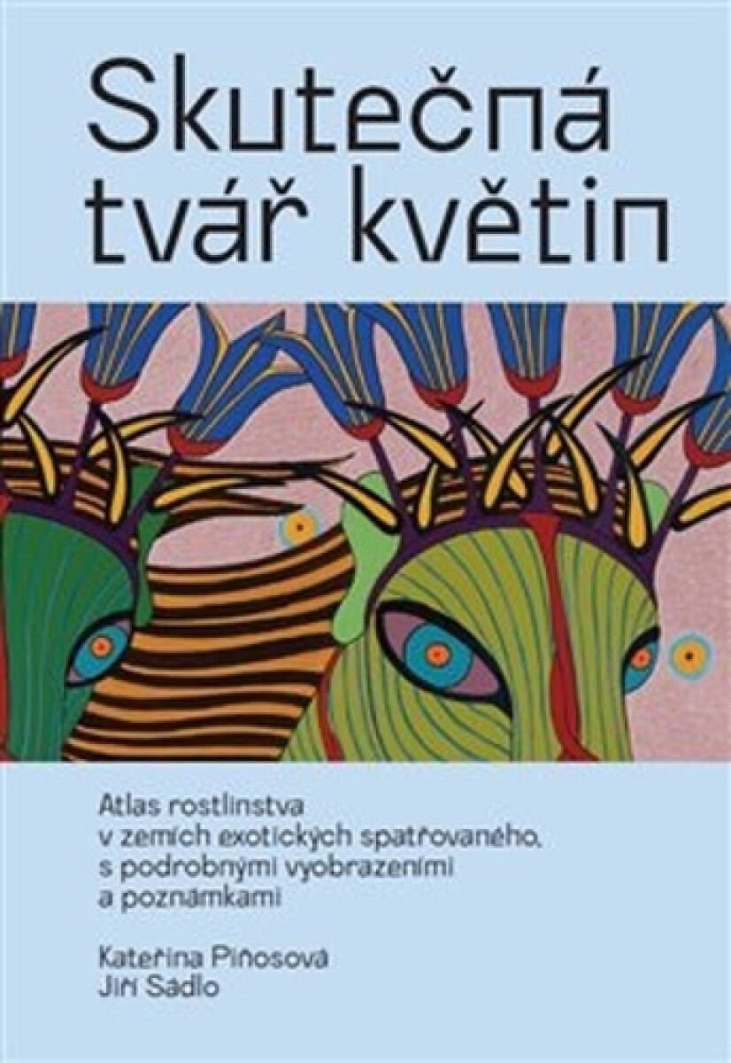 Kniha Skutečná tvář květin - Atlas rostlinstva v zemích exotických spatřovaného, podrobně ilustrovaný a komentovaný