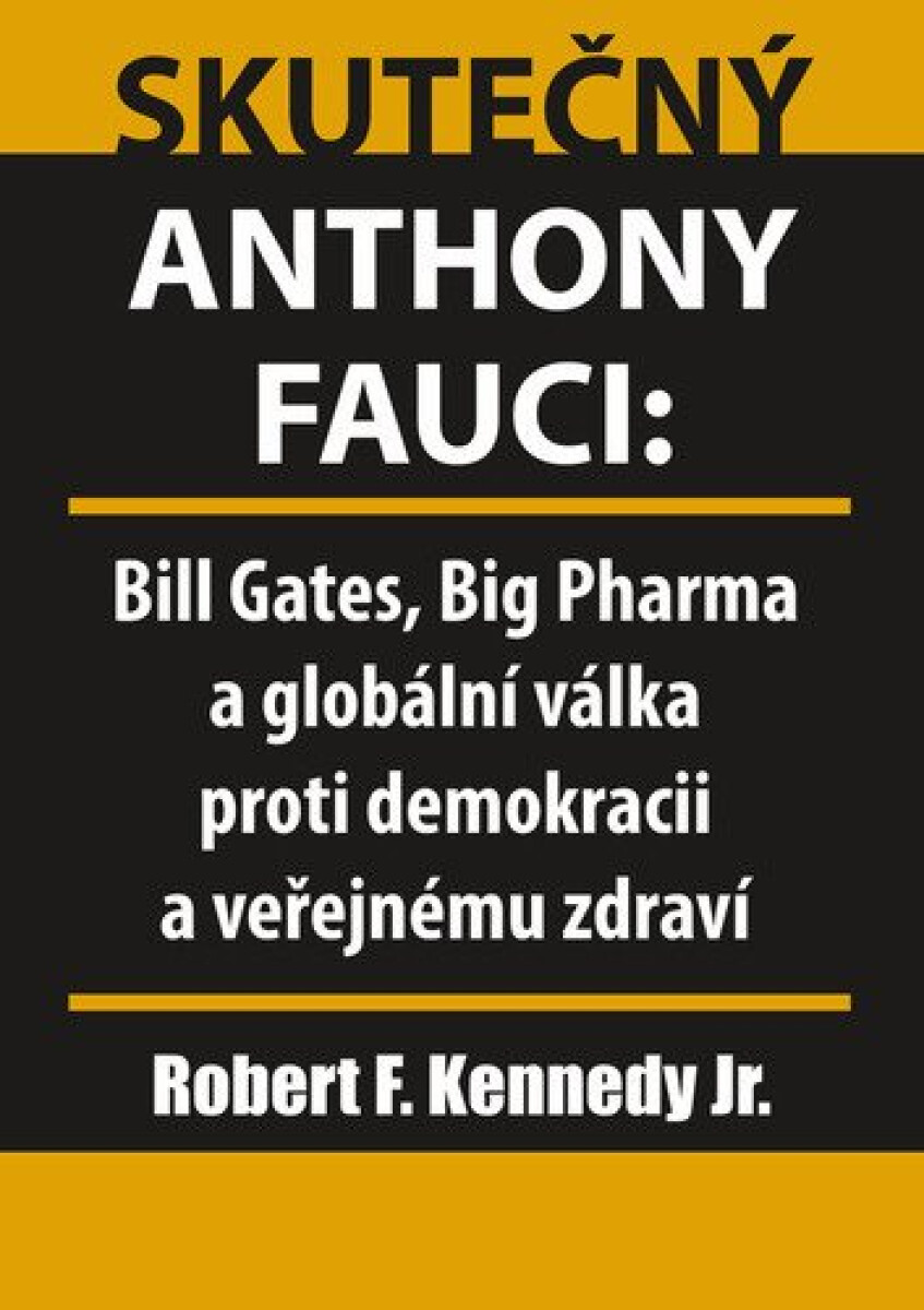 Skutečný Anthony Fauci - Bill Gates, Big Pharma a globální válka proti demokracii a veřejnému zdraví koupíte na Knihydobrovsky.cz