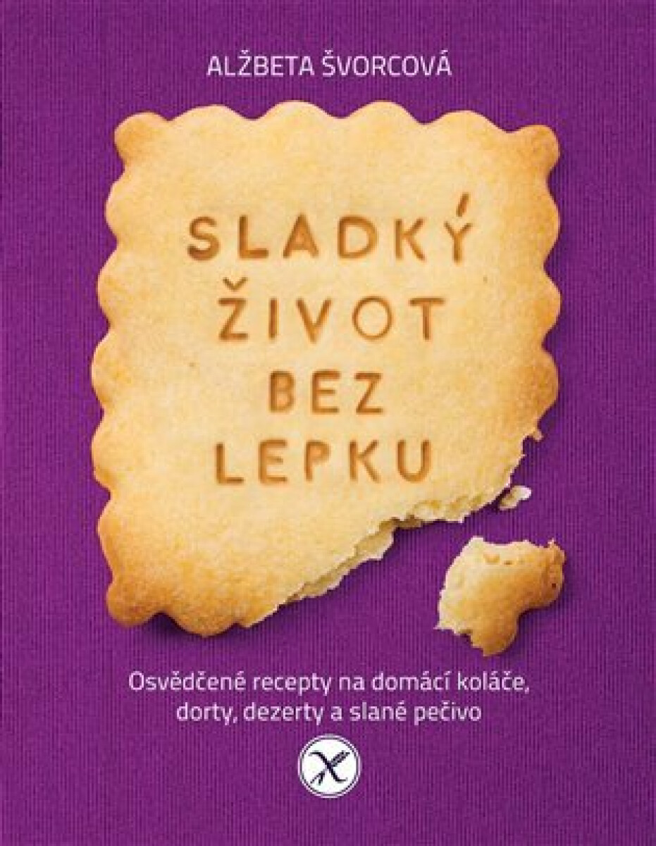 Kniha Sladký život bez lepku - Osvědčené recepty pro domácí koláče, dorty, dezerty a slané pečivo