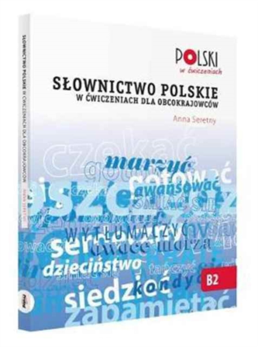 Slownictwo Polskie w Cwiczeniach dla Obcokrajowcow - Anna Seretny