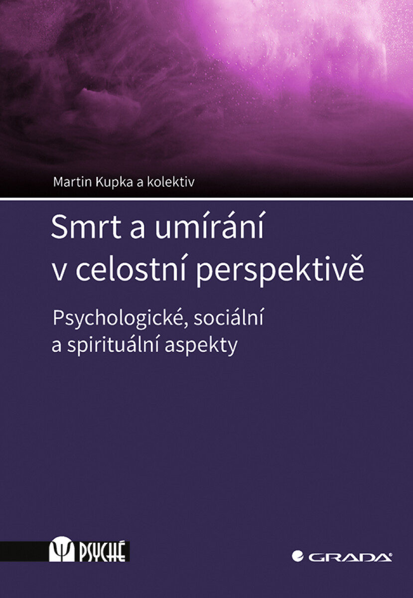 Smrt a umírání v celostní perspektivě - Martin Kupka, kolektiv autorů