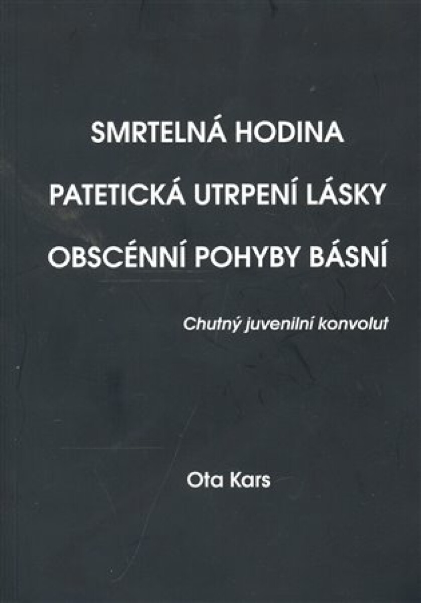 Kniha Smrtelná hodina. Patetická utrpení lásky. Obscénní pohyby básní