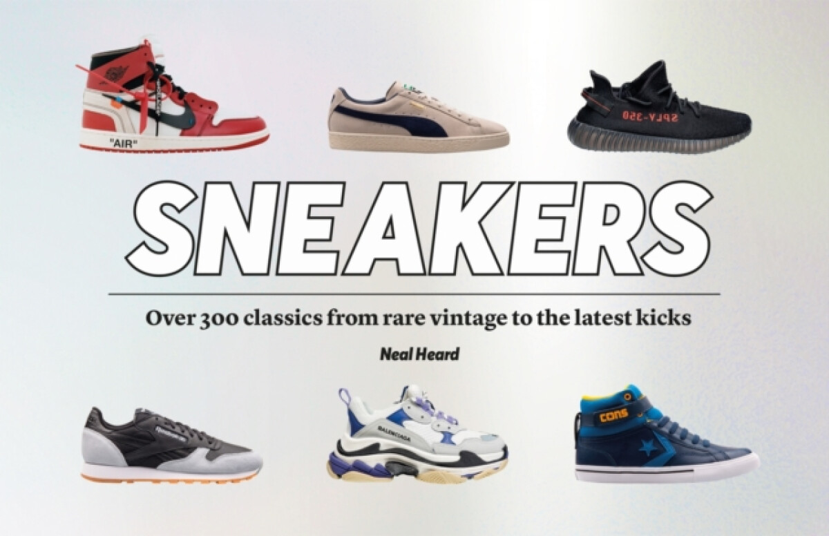 Kniha Sneakers: Over 300 classics from rare vintage to the latest kicks