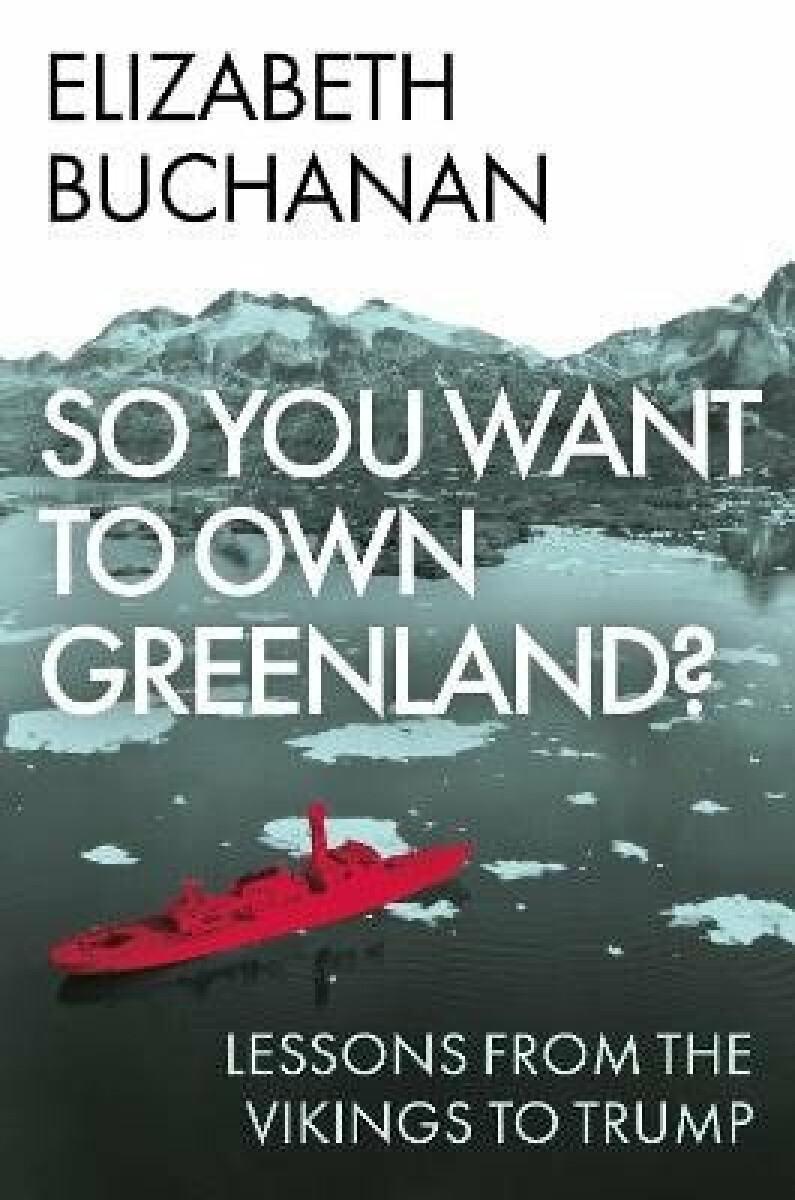 So You Want to Own Greenland? - Elizabeth Buchanan