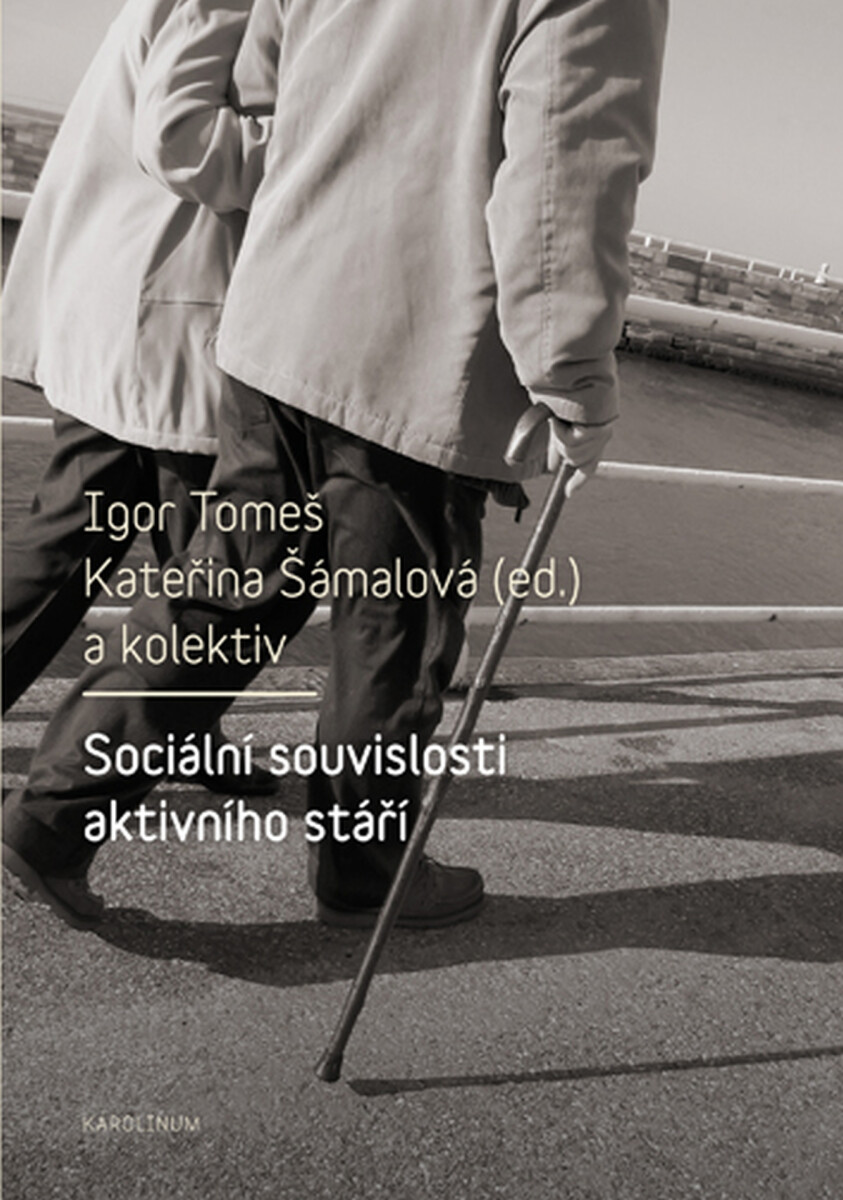 Sociální souvislosti aktivního stáří - Igor Tomeš, Kateřina Šámalová