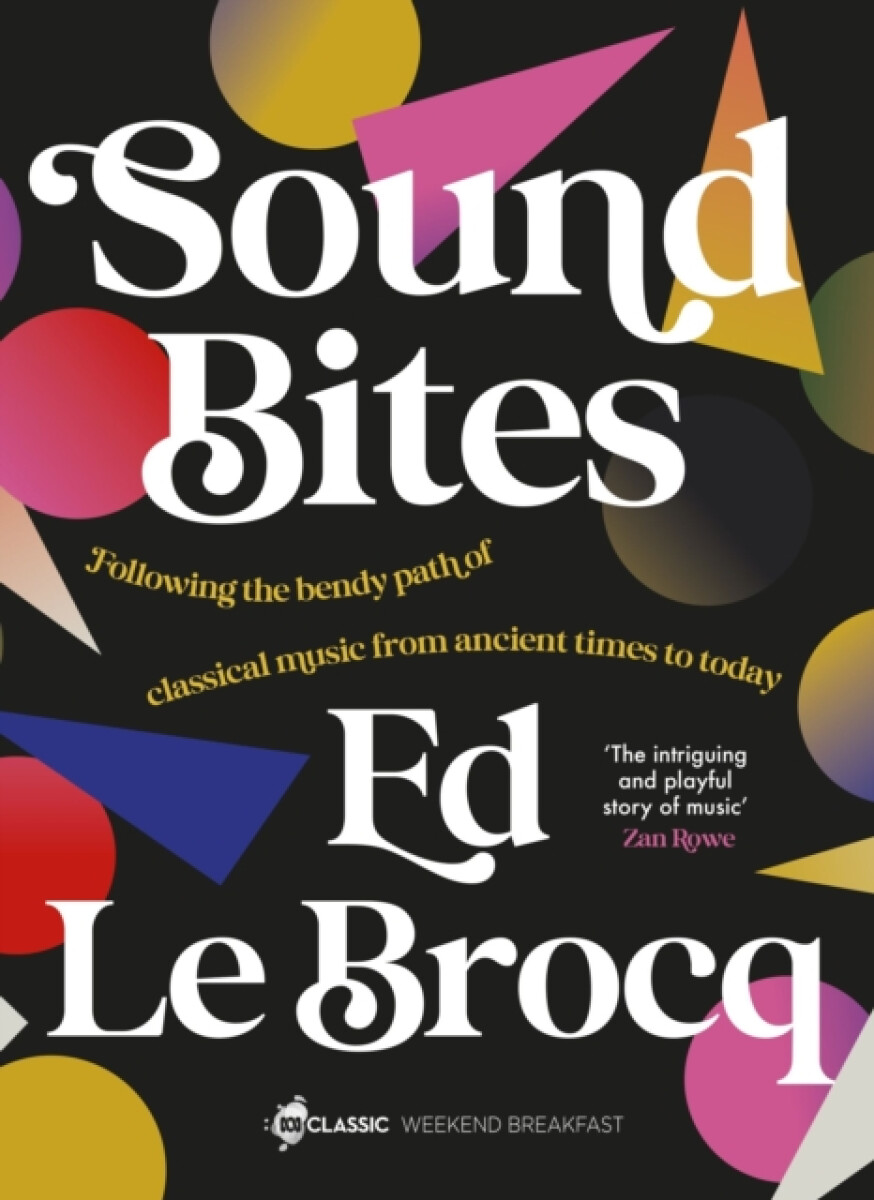 Sound Bites: The bendy path of classical music from Ancient Greece to today from your favourite ABC Classic presenter of Weekend Breakfast and bestselling author of Whole Notes &…