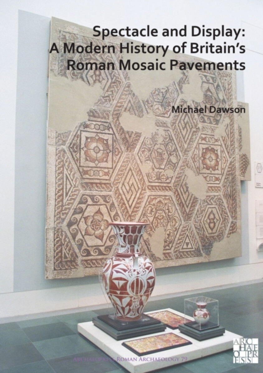 Kniha Spectacle and Display: A Modern History of Britain's Roman Mosaic Pavements