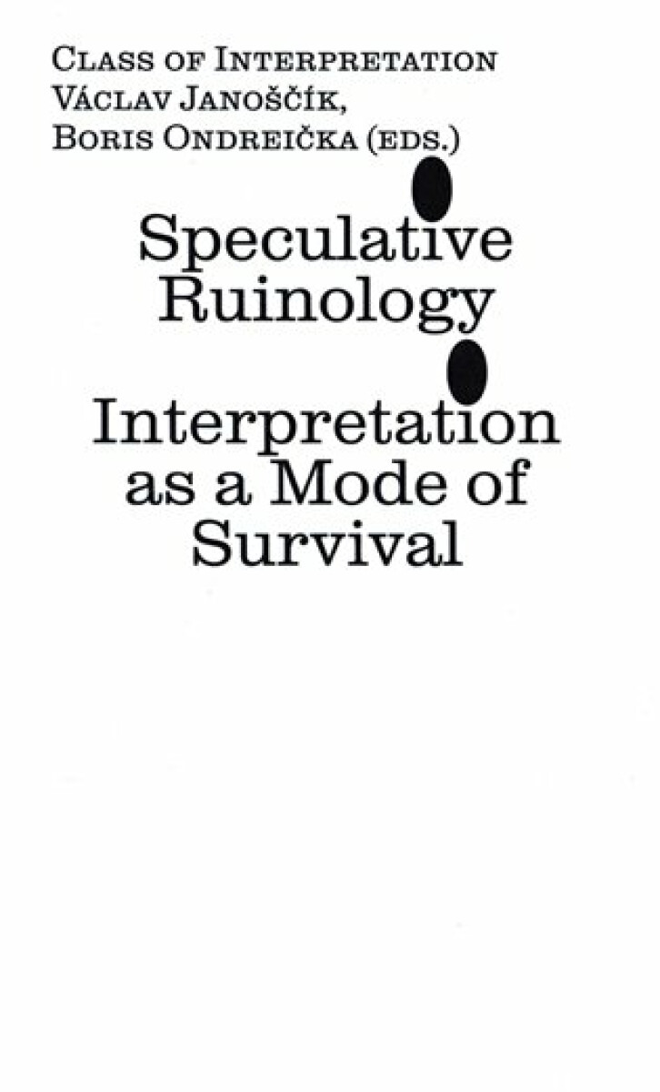 Kniha Speculative Ruinology: Interpretation as a mode of Survival