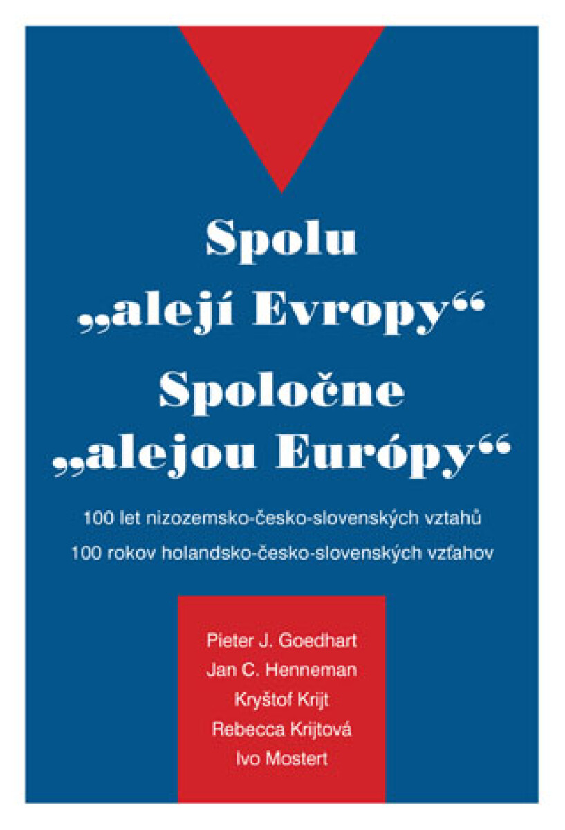 Spolu "alejí Evropy" - 100 let nizozemsko-česko-slovenských vztahů - Pieter J. Goedhart, Kryštof Krijt, Jan C. Henneman