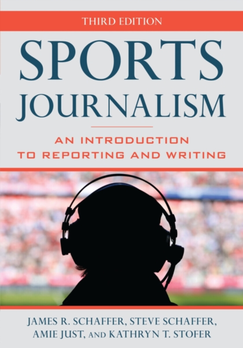 Sports Journalism - Amie Just, Steve Schaffer, Kathryn T. Stofer, James R. Schaffer