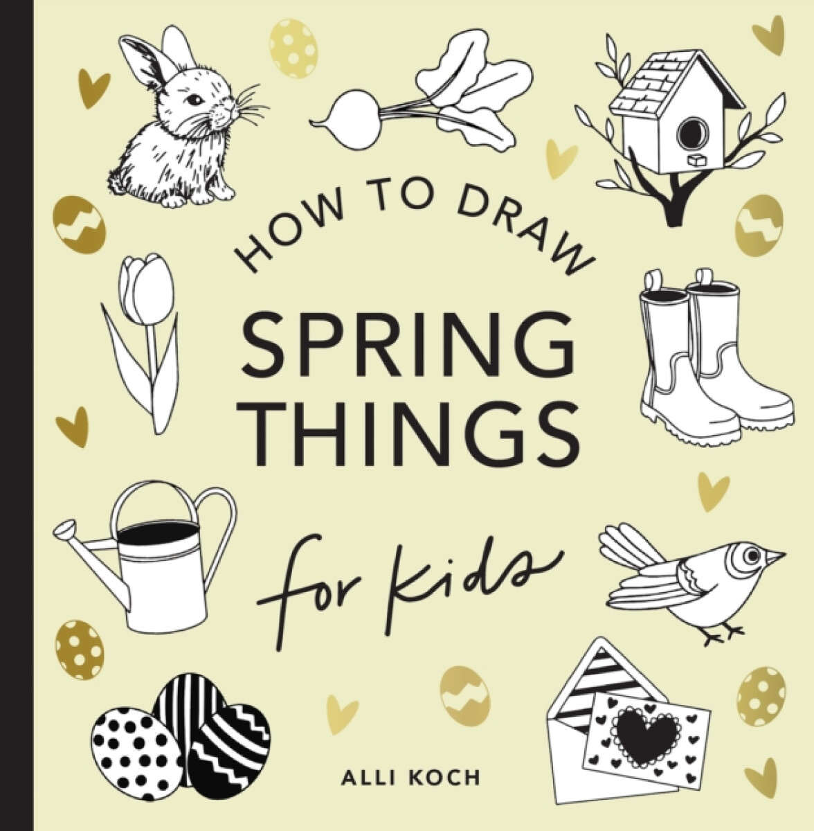 Kniha Spring Things: How to Draw Books for Kids with Easter Eggs, Bunnies, Flowers, and More