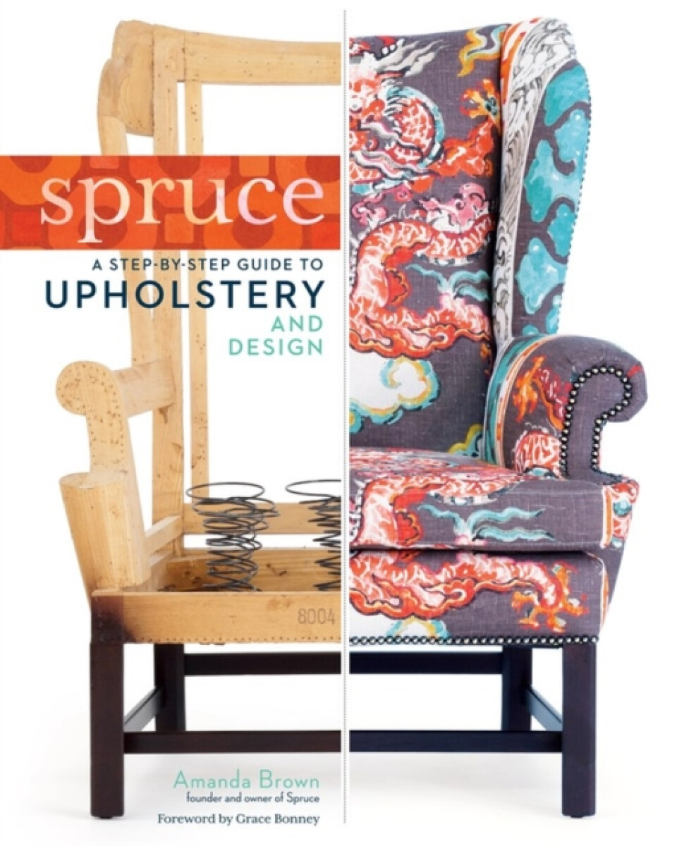 Kniha Spruce: A Step-by-Step Guide to Upholstery and Design