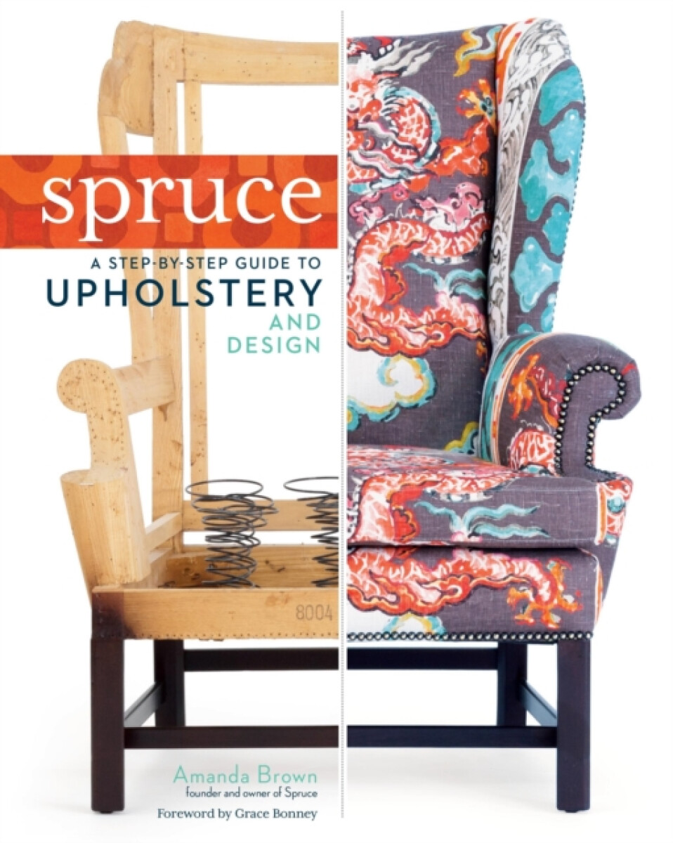 Kniha Spruce: A Step-by-Step Guide to Upholstery and Design