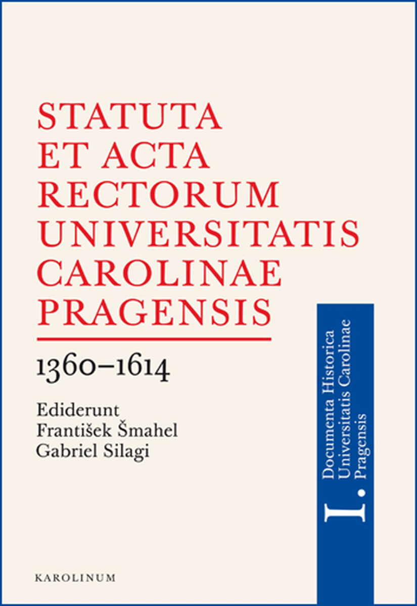Statuta et Acta rectorum Universitatis Carolinae Pragensis - František Šmahel, Gabriel Silagi