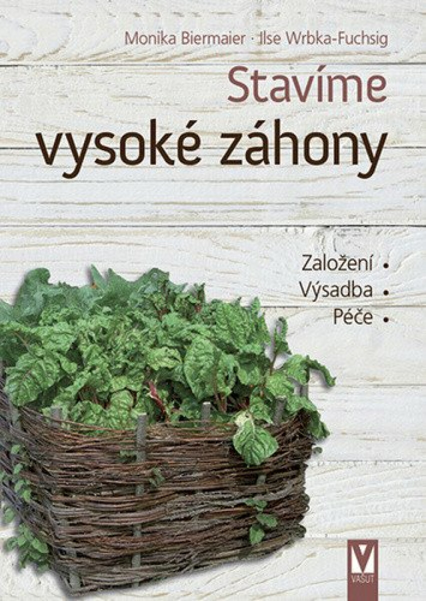 Kniha Stavíme vysoké záhony - Založení, Výsadba, Péče