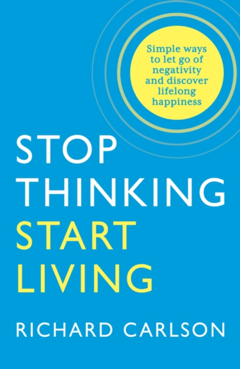 Kniha Stop Thinking, Start Living