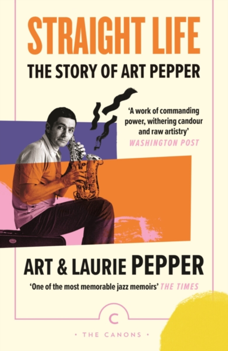 Kniha Straight Life: The Story Of Art Pepper