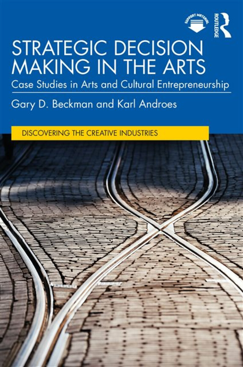 Strategic Decision Making in the Arts - Gary D. Beckman, Karl Androes