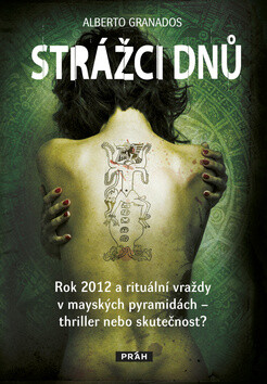 Kniha Strážci dnů - Rok 2012 a rituální vraždy v mayských pyramidách – thriller nebo skutečnost?