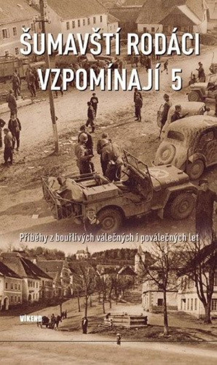 Kniha Šumavští rodáci vzpomínají 5 - Příběhy z bouřlivých válečných i poválečných let